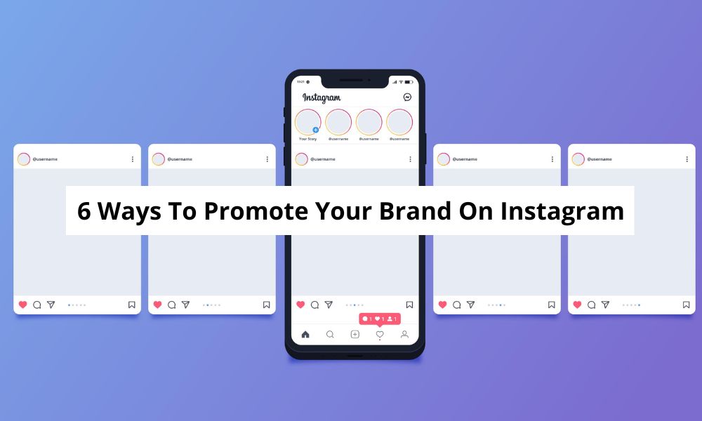 6 Ways To Promote Your Brand On Instagram