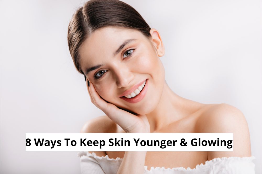 8 Ways To Keep Skin Younger And Glowing