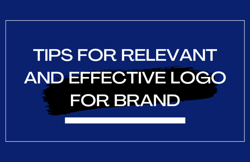 Tips For Relevant And Effective Logo for Brand