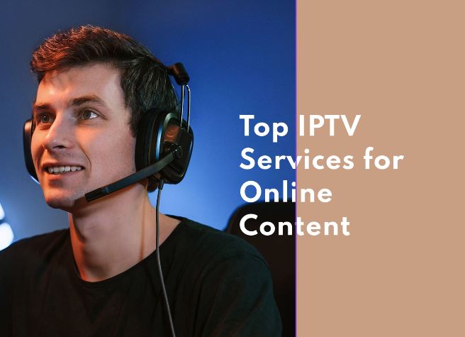 Best IPTV Services to Watch Online Content
