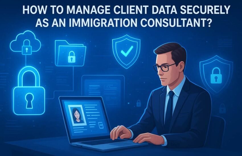 Client Data Securely as an Immigration Consultant